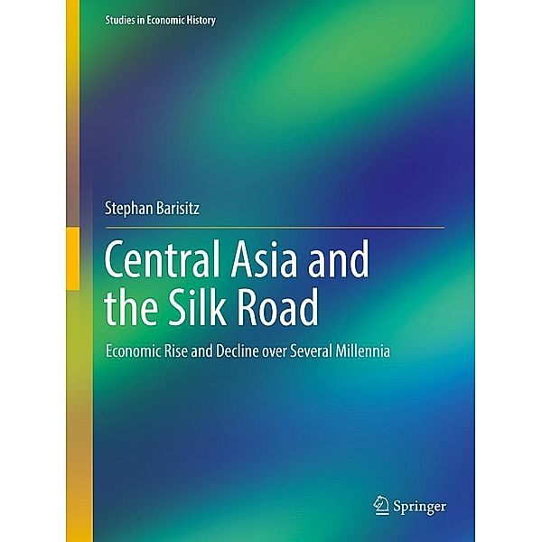 Central Asia and the Silk Road / Studies in Economic History, Stephan Barisitz