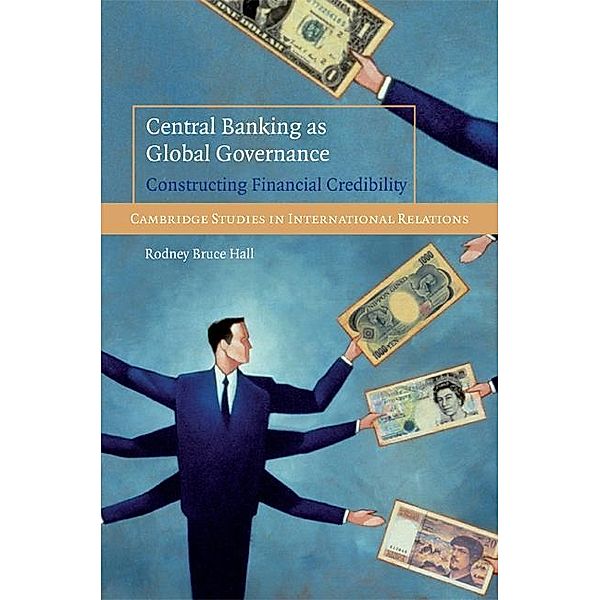 Central Banking as Global Governance / Cambridge Studies in International Relations, Rodney Bruce Hall