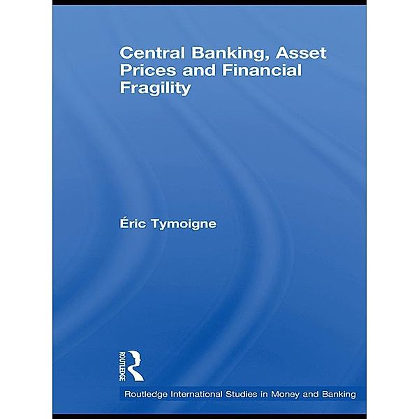 Central Banking, Asset Prices and Financial Fragility, Éric Tymoigne