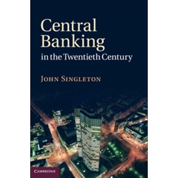 Central Banking in the Twentieth Century, John Singleton