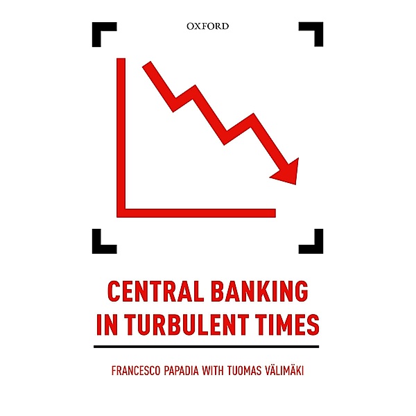 Central Banking in Turbulent Times, Francesco Papadia, Tuomas V?lim?ki