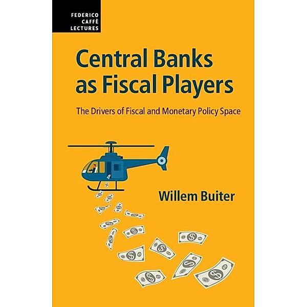 Central Banks as Fiscal Players / Federico Caffe Lectures, Willem Buiter