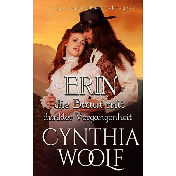 Central City Bräute: Erin, die Braut mit dunkler Vergangenheit (Central City Bräute, #3), Cynthia Woolf