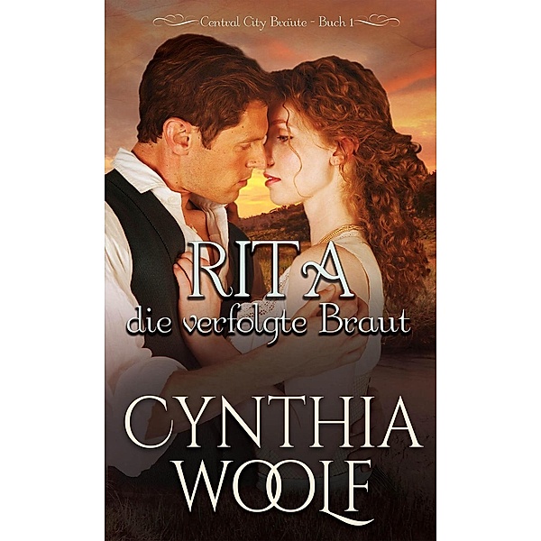 Central City Bräute: Rita, die verfolgte Braut (Central City Bräute, #1), Cynthia Woolf
