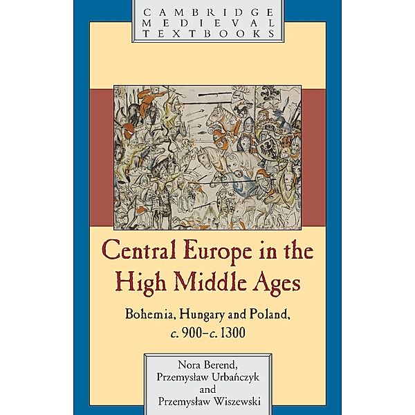 Central Europe in the High Middle Ages, Nora Berend, Przemyslaw Urbaczyk, Przemyslaw Wiszewski