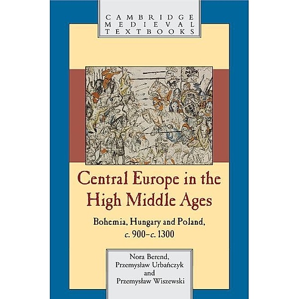Central Europe in the High Middle Ages / Cambridge Medieval Textbooks, Nora Berend