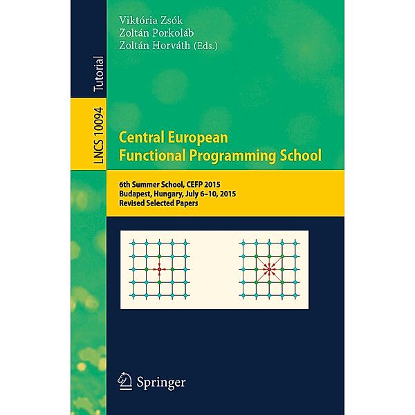 Central European Functional Programming School / Lecture Notes in Computer Science Bd.10094