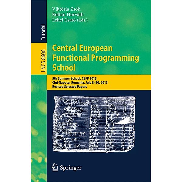 Central European Functional Programming School / Lecture Notes in Computer Science Bd.8606