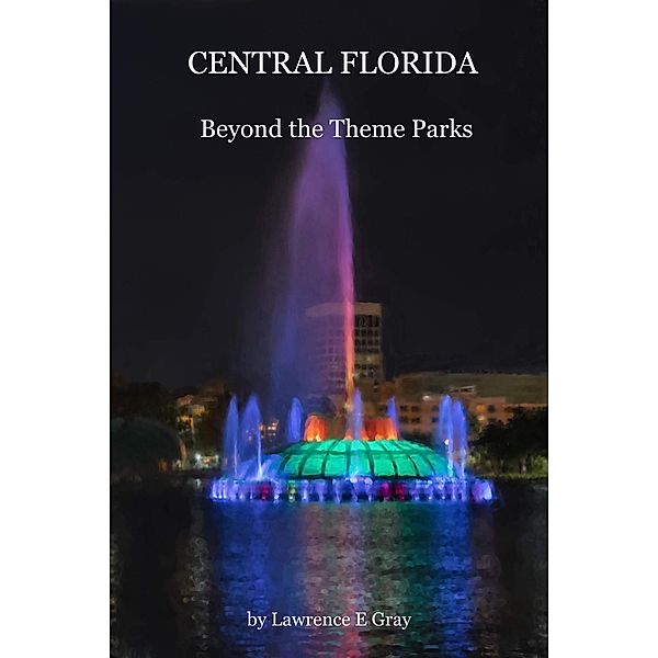 Central Florida - Beyond the Theme Parks, Lawrence Gray