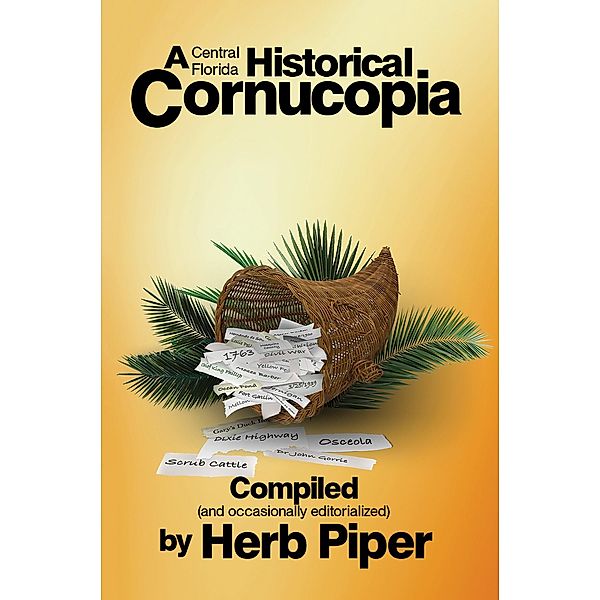 Central Florida Historical Cornucopia / Austin Macauley Publishers Ltd, Herb Piper