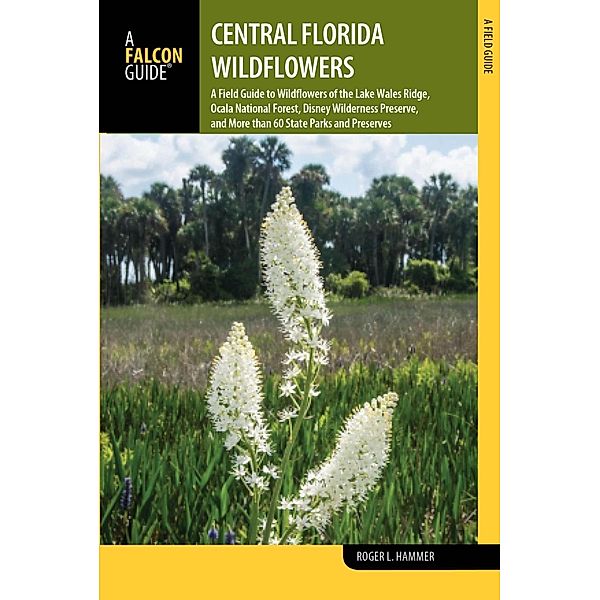 Central Florida Wildflowers / Wildflowers in the National Parks Series, Roger L. Hammer