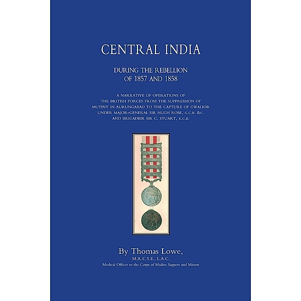 Central India during the Rebellion of 1857 and 1858 / Andrews UK, Thomas Lowe