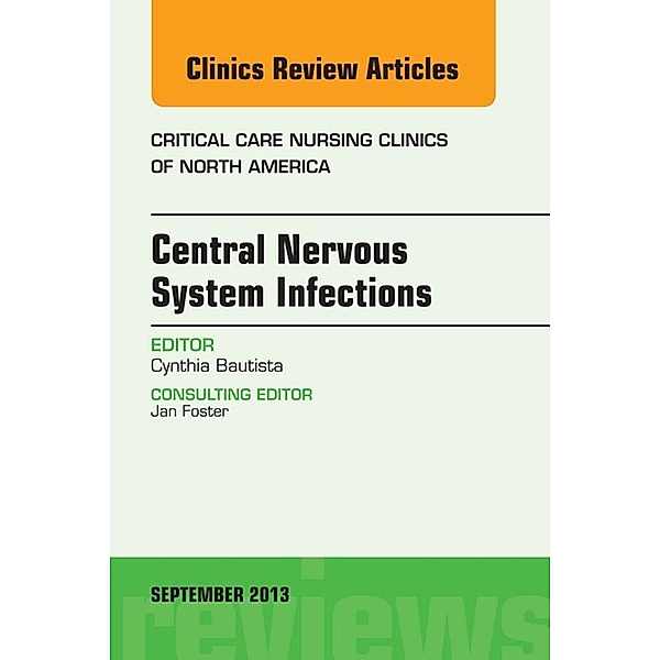 Central Nervous System Infections, An Issue of Critical Care Nursing Clinics, Cynthia Bautista