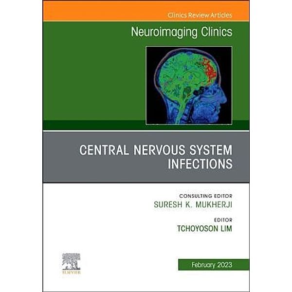 Central Nervous System Infections, An Issue of Neuroimaging Clinics of North America