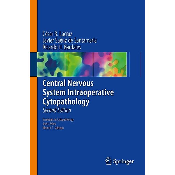 Central Nervous System Intraoperative Cytopathology / Essentials in Cytopathology Bd.13, César R. Lacruz, Javier Saénz de Santamaría, Ricardo H. Bardales