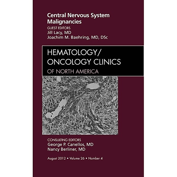 Central Nervous System Malignancies, An Issue of Hematology/Oncology Clinics of North America, Jill Lacy, Joachim M. Baehring