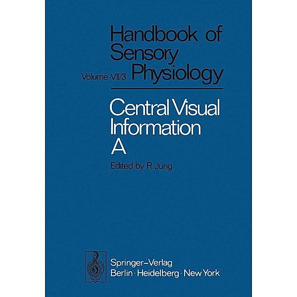 Central Processing of Visual Information A: Integrative Functions and Comparative Data / Handbook of Sensory Physiology Bd.7 / 3 / 3 A, H. Autrum, R. Jung, W. R. Levick, H. -U. Lunkenheimer, D. M. MacKay, M. Snyder, J. Stone, N. J. Strausfeld, I. Thomas, P. O. Bishop, V. Braitenberg, K. L. Chow, R. L. De Valois, R. B. Freeman, W. A. van de Grind, O. -J. Grüsser, U. Grüsser-Cornehls