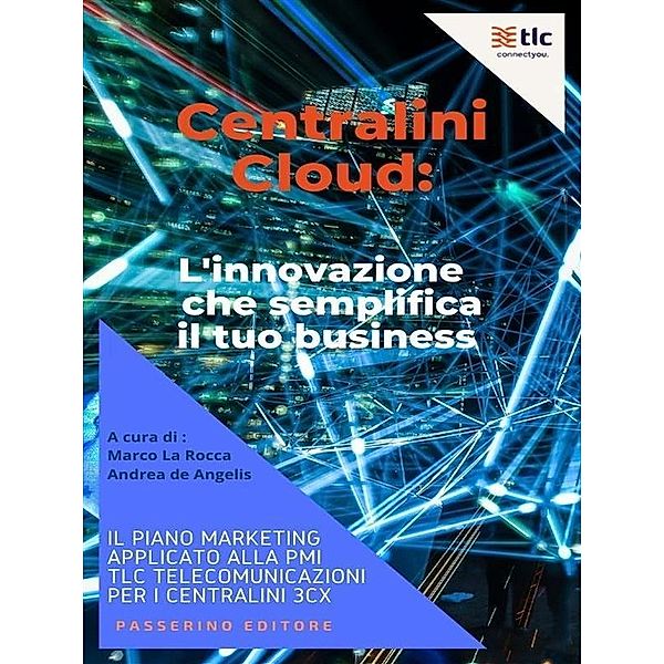 Centralini Cloud: l'innovazione che semplifica il tuo business, Andrea De Angelis, Marco La Rocca