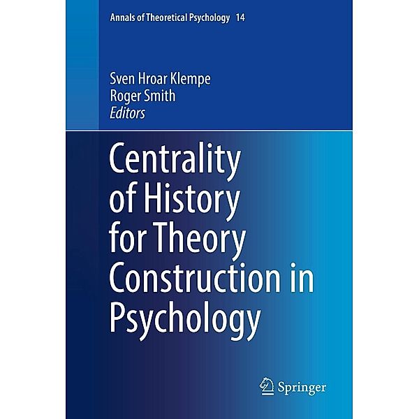 Centrality of History for Theory Construction in Psychology / Annals of Theoretical Psychology Bd.14