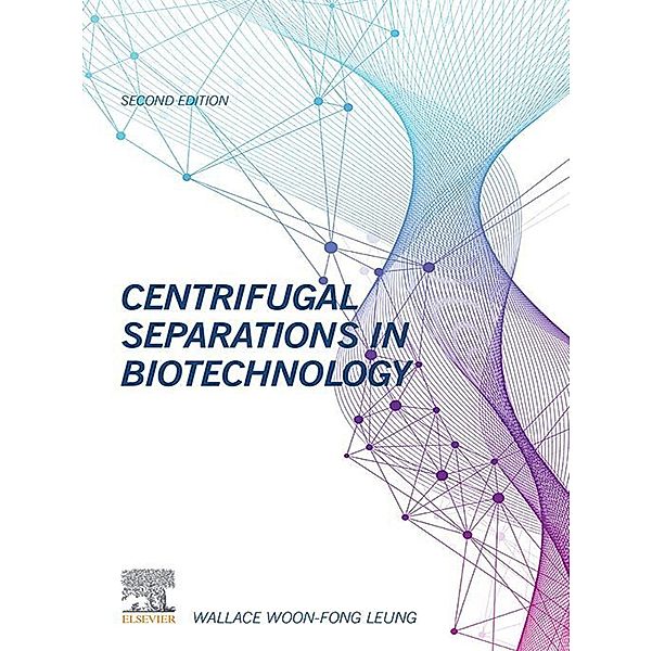 Centrifugal Separations in Biotechnology, Wallace Woon-Fong Leung