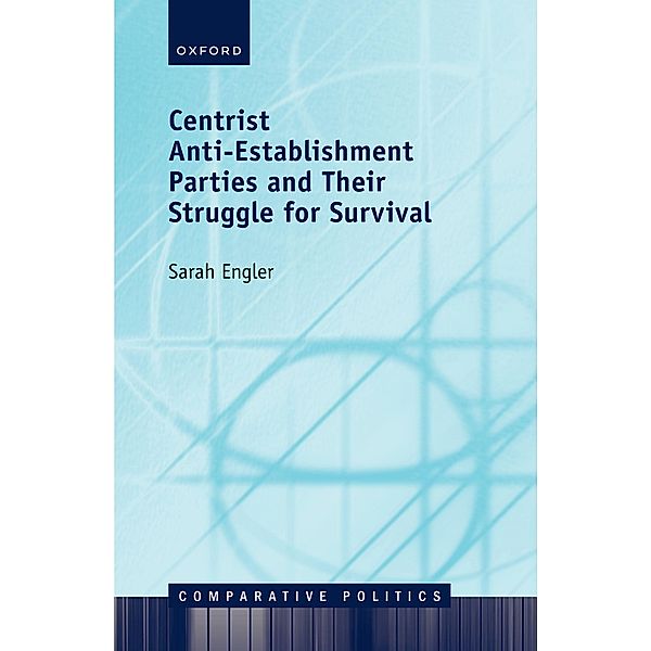 Centrist Anti-Establishment Parties and Their Struggle for Survival / Comparative Politics, Sarah Engler