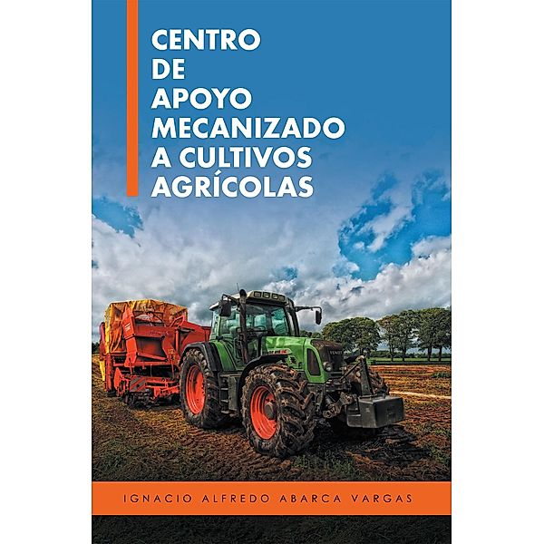 Centro De Apoyo Mecanizado a Cultivos Agrícolas, Ignacio Alfredo Abarca Vargas