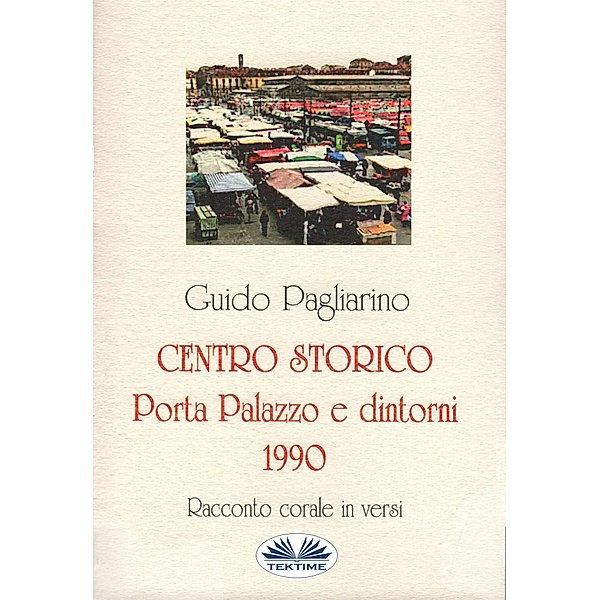 Centro Storico - Porta Palazzo E Dintorni 1990, Guido Pagliarino