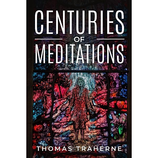 Centuries of Meditations / Weyland Easterbrook, Thomas Traherne