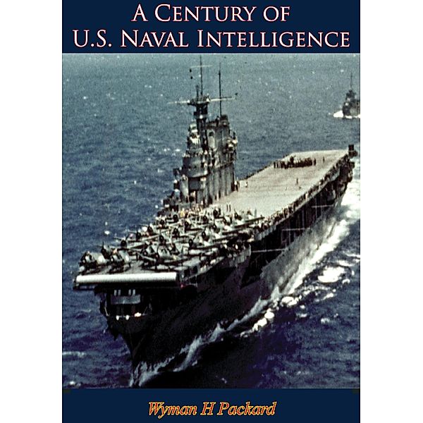 Century of U.S. Naval Intelligence / Barakaldo Books, Wyman H Packard