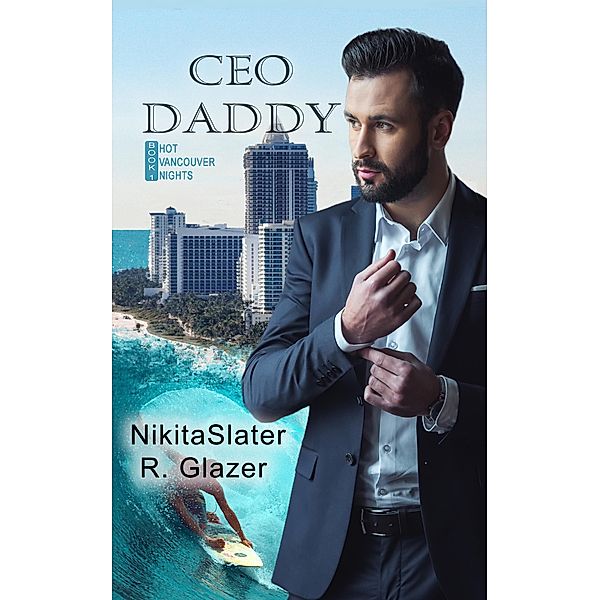 CEO Daddy (Hot Vancouver Nights, #1) / Hot Vancouver Nights, Nikita Slater, R. Glazer