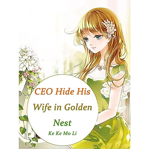 CEO Hide His Wife in Golden Nest, Ke Kemoli