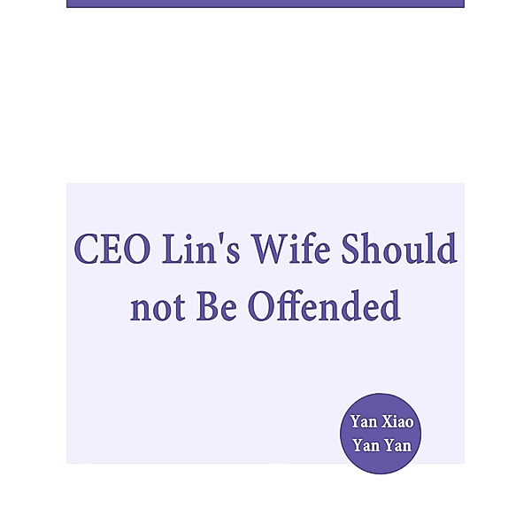 CEO Lin's Wife Should not Be Offended, Yan XiaoYanYan