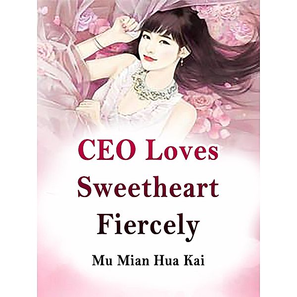 CEO Loves Sweetheart Fiercely / Funstory, Mu MianHuaKai