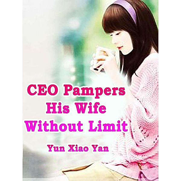 CEO Pampers His Wife Without Limit / Funstory, Yun XiaoYan