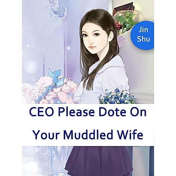 CEO, Please Dote On Your Muddled Wife, Jin Shu