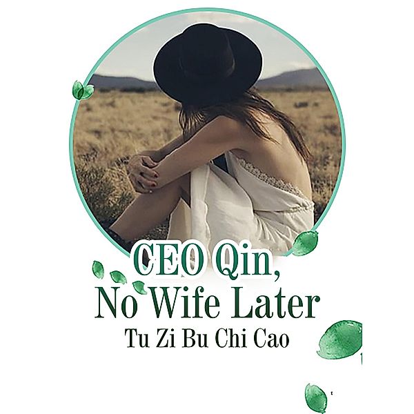 CEO Qin, No Wife Later, Tu Zibuchicao