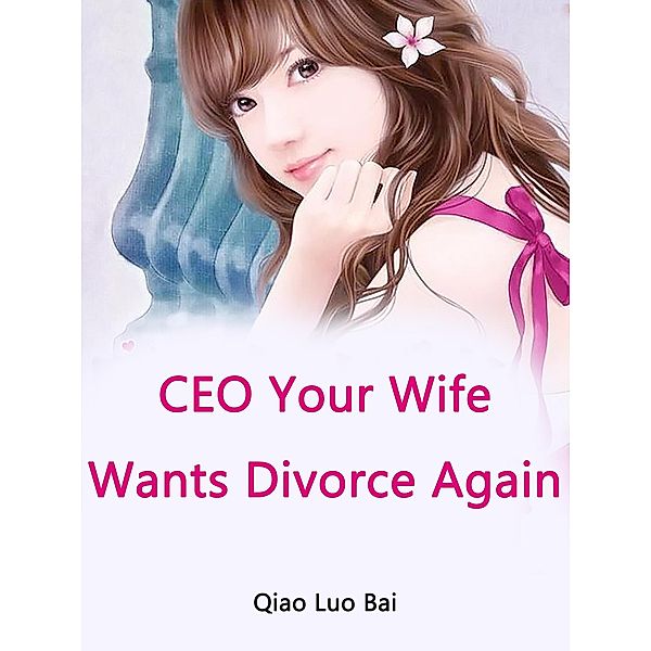 CEO, Your Wife Wants Divorce Again, Qiao LuoBai