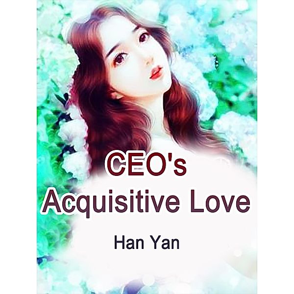 CEO's Acquisitive Love, Han Yan