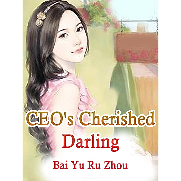 CEO's Cherished Darling / Funstory, Bai YuRuZhou