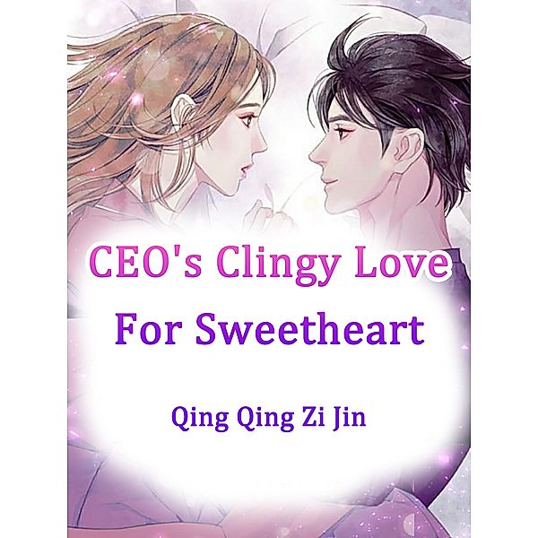 CEO's Clingy Love For Sweetheart / Funstory, Qing QingZiJin