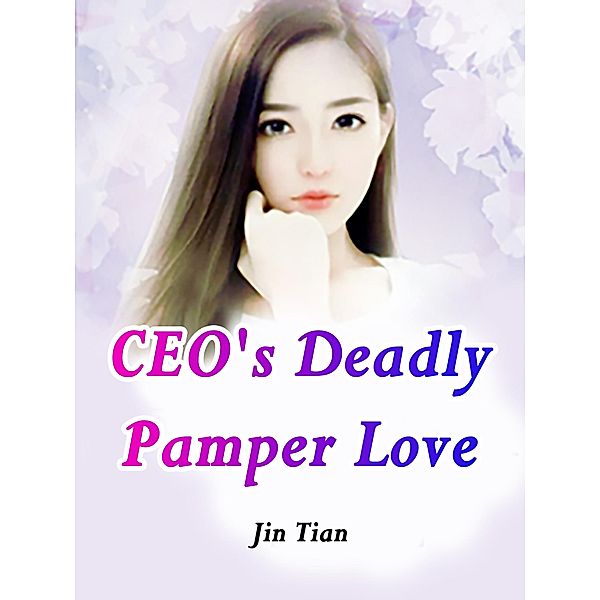CEO's Deadly Pamper Love / Funstory, Jin Tian