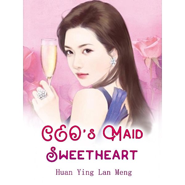 CEO's Maid Sweetheart / Funstory, Huan YingLanMeng