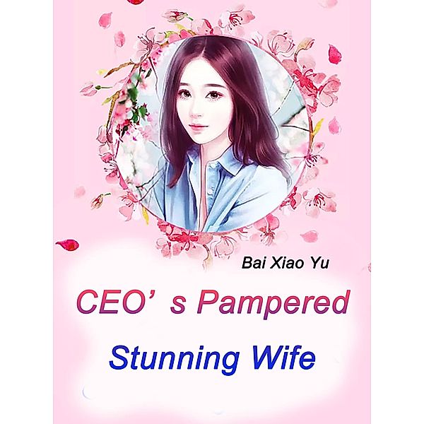 CEO's Pampered Stunning Wife, Bai Xiaoyu