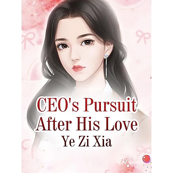 CEO's Pursuit After His Love, Ye Zixia