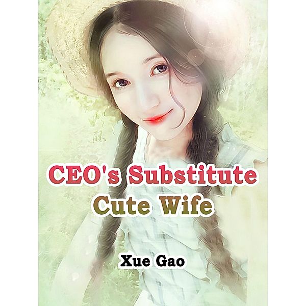 CEO's Substitute Cute Wife / Funstory, Xue Gao