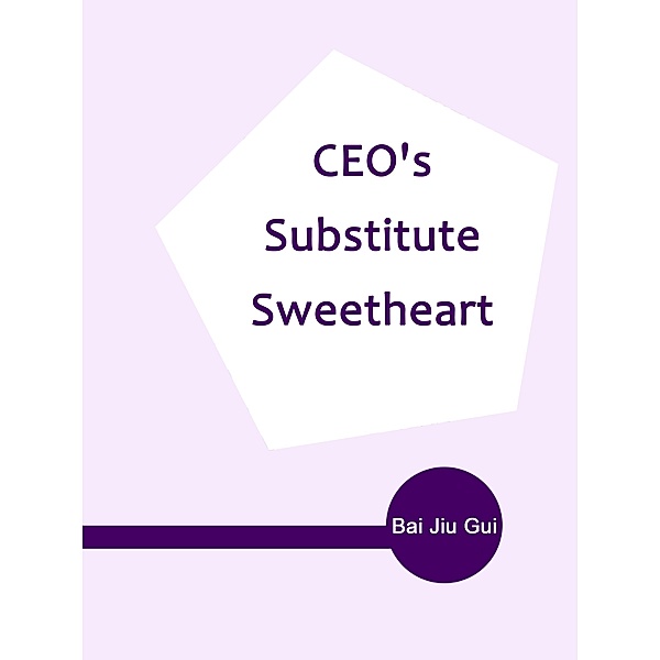 CEO's Substitute Sweetheart / Funstory, Bai JiuGui