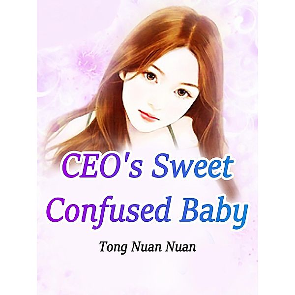 CEO's Sweet Confused Baby / Funstory, Tong NuanNuan