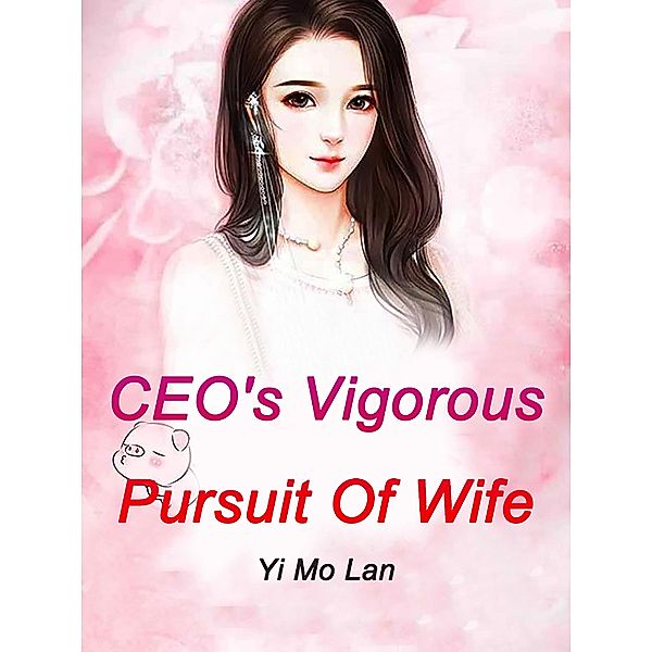 CEO's Vigorous Pursuit Of Wife, Yi MoLan