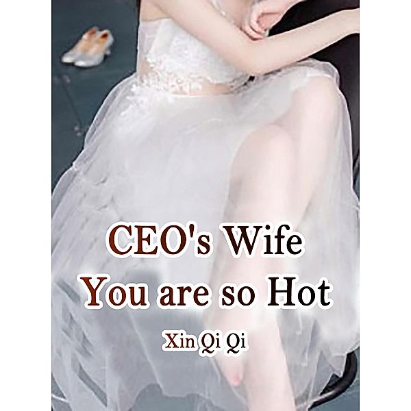 CEO's Wife, You are so Hot / Funstory, Xin QiQi