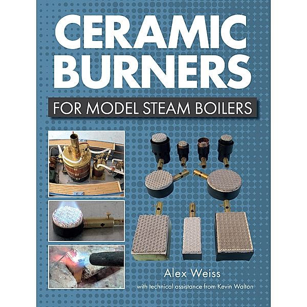 Ceramic Burners for Model Steam Boilers, Alex Weiss